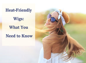 Heat-Friendly Wigs What You Need to Know