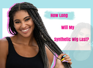 How Long Will My Synthetic Wig Last?