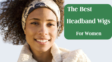 The Best Headband Wigs For Women 