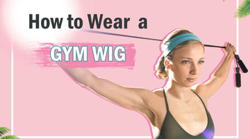How to Wear a Gym Wig 