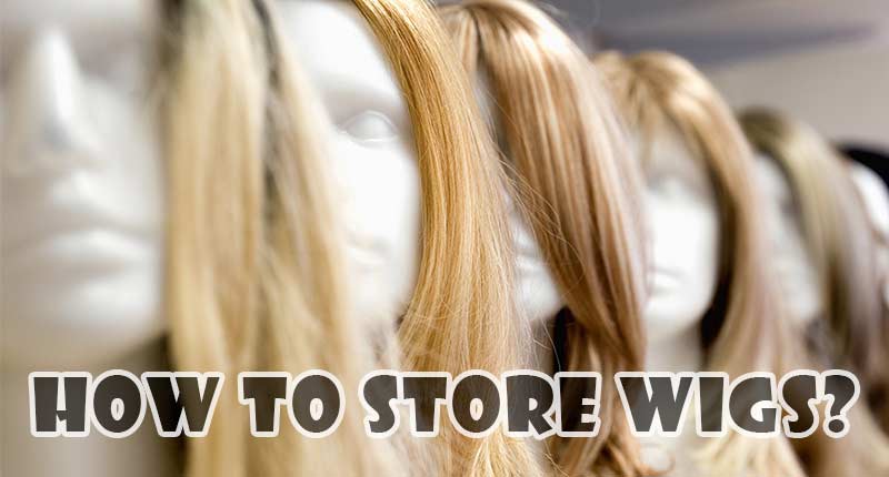 How To Store Wigs Properly?-Blog 